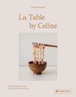 Image for La Table by Celine : Exquisite Food Art that Brings Nature to the Plate