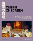 Image for Cuisine on Screen : 60 Famous Japanese Recipes from 30 Cult Movies