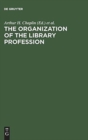 Image for The organization of the library profession