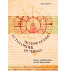 Image for The End of Time in the Order of Things : Science and Eschatology in Early Medieval Art