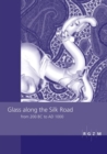 Image for Glass along the Silk Road from 200 BC to AD 1000