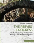 Image for The Reeves&#39; Progress : A Cultural Journey of Discovery through Late Medieval Vogtland