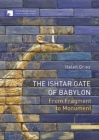Image for The Ishtar Gate of Babylon : From Fragment to Monument