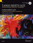 Image for Tango Meets Jazz : 10 Beliebte Klassische Tangos, Original Und Jazzige Bearbeitung