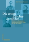 Image for Die ersten Zurcher Arztinnen: Humanitares Engagement und wissenschaftliche Arbeit zur Zeit der Eugenik