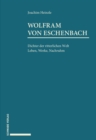 Image for Wolfram von Eschenbach: Dichter der ritterlichen Welt. Leben, Werke, Nachruhm.