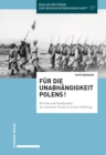 Image for Fur die Unabhangigkeit Polens!: Berichte und Standpunkte der Schweizer Presse im Ersten Weltkrieg.