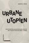 Image for Urbane Utopien: Eine raumphanomenologische Analyse des Stadtmythos bei Ernst Junger.