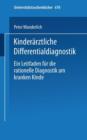 Image for Kinderarztliche Differentialdiagnostik : Ein Leitfaden fur die rationelle Diagnostik am kranken Kinde