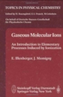 Image for Gaseous Molecular Ions : An Introduction to Elementary Processes Induced by Ionization
