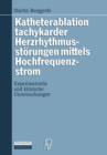Image for Katheterablation tachykarder Herzrhythmusstorungen mittels Hochfrequenzstrom : Experimentelle und klinische Untersuchungen