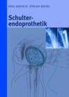 Image for Schulterendoprothetik : Indikation, Implantate, OP-Technik, Nachbehandlung, Begutachtung