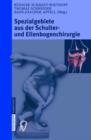 Image for Spezialgebiete aus der Schulter- und Ellenbogenchirurgie : Sportverletzungen, Knorpeldefekte, Endoprothetik und Prothesenwechsel