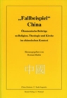 Image for „Fallbeispiel“ China: Okumenische Beitrage zu Religion, Theologie und Kirche im chinesischen Kontext