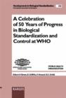 Image for Celebration of 50 Years of Progress in Biological Standardization and Control at WHO : Geneva, October 1998