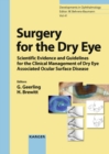 Image for Surgery for the Dry Eye: Scientific Evidence and Guidelines for the Clinical Management of Dry Eye Associated Ocular Surface Disease.