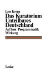 Image for Das Kuratorium Unteilbares Deutschland : Aufbau Programmatik Wirkung