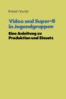 Image for Video und Super-8 in Jugendgruppen : Eine Anleitung zu Produktion und Einsatz