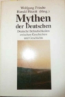 Image for Mythen der Deutschen : Deutsche Befindlichkeiten zwischen Geschichten und Geschichte