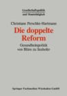Image for Die doppelte Reform : Gesundheitspolitik von Blum zu Seehofer