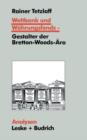 Image for Weltbank und Wahrungsfonds — Gestalter der Bretton-Woods-Ara : Kooperations- und Integrations-Regime in einer sich dynamisch entwickelnden Weltgesellschaft