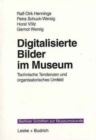 Image for Digitalisierte Bilder im Museum : Technische Tendenzen und organisatorisches Umfeld