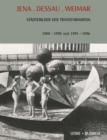 Image for Jena. Dessau. Weimar : Stadtebilder der Transformation. 1988-1990. 1995-1996