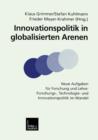 Image for Innovationspolitik in globalisierten Arenen : Neue Aufgaben fur Forschung und Lehre: Forschungs-, Technologie- und Innovationspolitik im Wandel