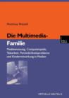 Image for Die Multimedia-Familie : Mediennutzung, Computerspiele, Telearbeit, Personlichkeitsprobleme und Kindermitwirkung in Medien