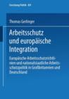 Image for Arbeitsschutz und europaische Integration : Europaische Arbeitsschutzrichtlinien und nationalstaatliche Arbeitsschutzpolitik in Großbritannien und Deutschland
