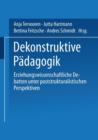 Image for Dekonstruktive Padagogik : Erziehungswissenschaftliche Debatten unter poststrukturalistischen Perspektiven