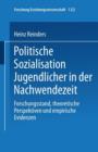 Image for Politische Sozialisation Jugendlicher in der Nachwendezeit : Forschungsstand, theoretische Perspektiven und empirische Evidenzen