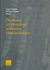 Image for Okonomie als Grundlage politischer Entscheidungen : Essays on Growth, Labor Markets, and European Integration in Honor of Michael Bolle