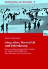 Image for Integration, Normalitat und Behinderung : Eine normalismustheoretische Analyse der Werke (1970-2000) von Hans Eberwein und Georg Feuser