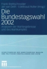 Image for Die Bundestagswahl 2002 : Analysen der Wahlergebnisse und des Wahlkampfes