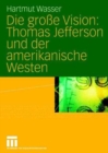 Image for Die groe Vision: Thomas Jefferson und der amerikanische Westen