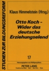 Image for Otto Koch - Wider das deutsche Erziehungselend : Versuche eines Schulreformers