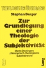 Image for Zur Grundlegung einer Theologie der Subjektivitaet : Martin Deutingers philosophisch-theologische Subjekttheorie