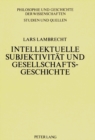 Image for Intellektuelle Subjektivitaet und Gesellschaftsgeschichte : Grundzuege eines Forschungsprojekts zur Biographik und Fallstudie zu F. Nietzsche und F. Mehring