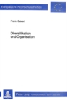 Image for Diversifikation und Organisation : Die organisatorische Eingliederung von Diversifikationen