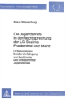 Image for Die Jugendstrafe in der Rechtsprechung der LG-Bezirke Frankenthal und Mainz : Urteilsanalysen bei der Verhaengung von bestimmter und unbestimmter Jugendstrafe