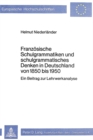 Image for Franzoesische Schulgrammatiken und schulgrammatisches Denken in Deutschland von 1850 bis 1950 : Ein Beitrag zur Lehrwerkanalyse