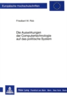 Image for Die Auswirkungen der Computertechnologie auf das politische System : Untersucht an Hand des Gesetzgebungsprozesses zur Rentenreform 1985