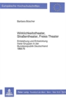 Image for Wirklichkeitstheater, Strassentheater, Freies Theater : Entstehung und Entwicklung freier Gruppen in der Bundesrepublik Deutschland 1968-76