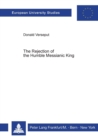 Image for Rejection of the Humble Messianic King : Study of the Composition of Matthew 11-12