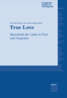 Image for True Love : Sprache(n) der Liebe in Text und Gesprach: Sprache(n) der Liebe in Text und Gesprach