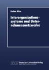 Image for Interorganisationssysteme und Unternehmensnetzwerke : Wechselwirkungen zwischen organisatorischer und informationstechnischer Entwicklung