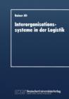 Image for Interorganisationssysteme in der Logistik : Interaktionsorientierte Gestaltung von Koordinationsinstrumenten