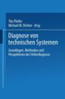 Image for Diagnose von technischen Systemen : Grundlagen, Methoden und Perspektiven der Fehlerdiagnose