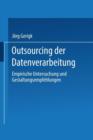 Image for Outsourcing der Datenverarbeitung : Empirische Untersuchung und Gestaltungsempfehlungen